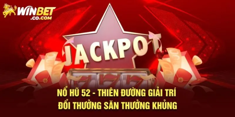 Nổ Hũ 52 - Sân Chơi Trực Tuyến Siêu Thú Vị Tại Winbet