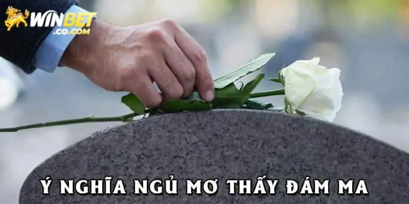 Ý nghĩa chung khi mơ thấy đám ma là gì?