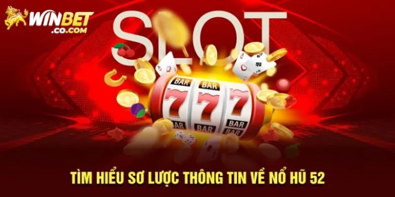 Giới thiệu sơ lược về nổ hũ 52